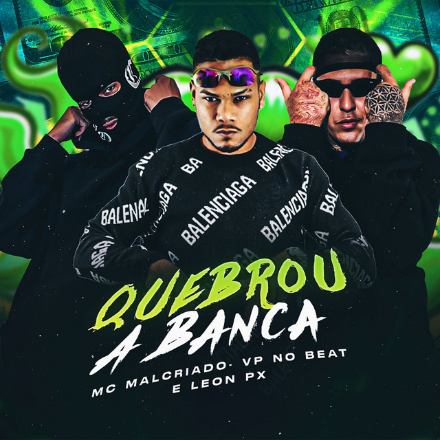 LEON PX, Mc MalCriado e Vp No Beat – “Quebrou a Banca”