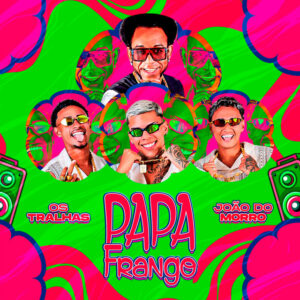 Os Tralhas, João do Morro e MK no Beat – “Papa Frango”