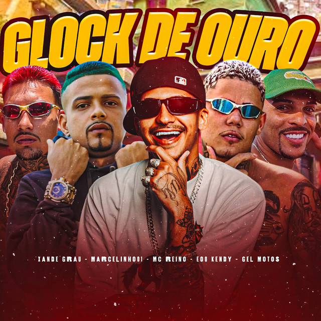 MC Reino, marcelinho01, eoo kendy, Xande Grau e Gel Motos – “Glock de Ouro”