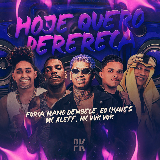 Mano dembele, Furia, Eo Chaves, Mc Aleff e Mc Vuk Vuk – “HOJE EU QUERO PERERECA”