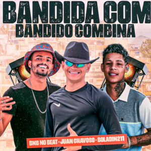 BNB No Beat, juan chavoso, No Flow Rec e Boladin211 – “Bandida Com Bandido Combina”