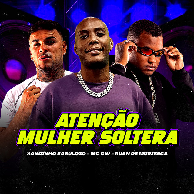 Ruan de Muribeca, xandinho kabuloso e MC Gw – “Atenção Mulher Solteira”