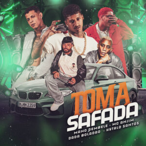 Mano Dembele, Dadá Boladão, Hytalo Santos e Mc Anjim – “Toma Safada”
