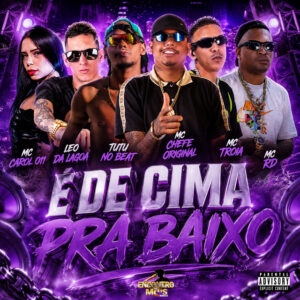 Tutu No Beat, Mc Troia, Mc chefe original, Léo da Lagoa e MC CAROL 011 – “É de Cima Pra Baixo”