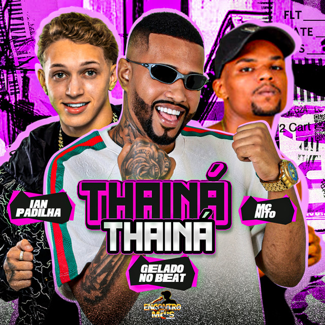 Gelado No Beat, MC Nito e Ian Padilha – “THAINÁ THAINÁ”