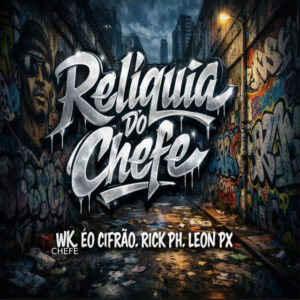 LEON PX, Rick PH, Eo cifrão e WK Chefe – “Relíquia do Chefe”