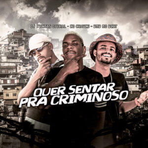 BNB No Beat, Dj Freitas Oficial e Eo Chaves – “Quer Sentar pra Criminoso”
