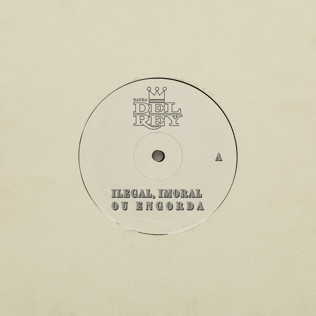 Banda Del Rey – “Ilegal, Imoral ou Engorda”