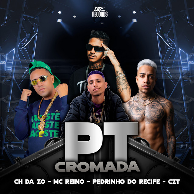 MC Reino, Pedrinho do Recife, MC CH da Z.O, 18K Records e Dj Czt – “Pt Cromada”