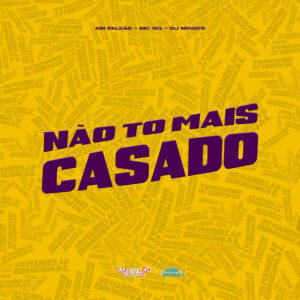 Ari Falcão, MC W1 e DJ NOVATO – “Não To Mais Casado”
