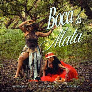 Negra Manu, WR No Beat e Alice Counter – “Boca da Mata”