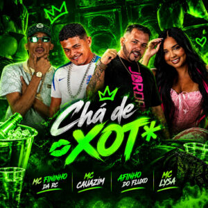 Afinho do Fluxo, MC Cauazim, Mc Fininho Da RC e Mc Lysa – “Cha de Xot*”