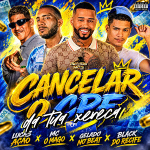 Black do Recife, Gelado No Beat, LUCAS AÇÃO e MC O MAGO – “CANCELAR O CPF DA TUA XERECA”