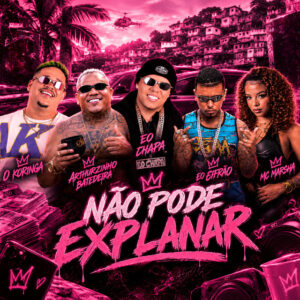 Arthurzinho Batedeira, O koringa, Eo Chapa, Eo cifrão e MC Marsha – “Não Pode Explanar”