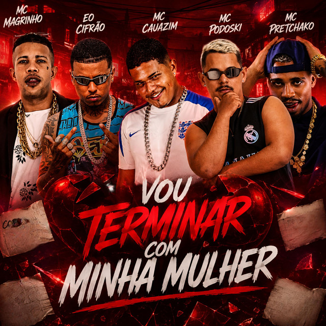 MC Cauazim, Mc Podoski, Eo cifrão, Mc Magrinho e Mc Pretchako – “Vou Terminar Com Minha Mulher”