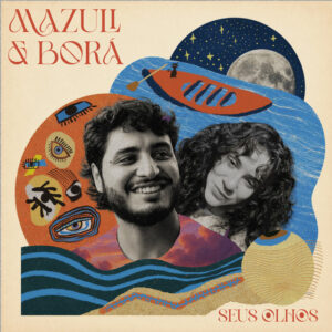 Mazuli e BORÁ – “Seus olhos”