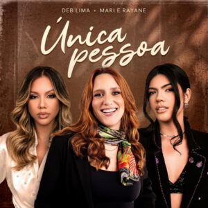 Deb Lima e Mari & Rayane – “Única Pessoa”