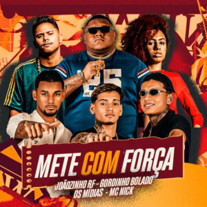 Capa de Gordinho Bolado, Joaozinho RF, OS MÍDIAS e Mc Nick – “Mete Com Força”