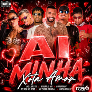 Gelado No Beat, Duck no Beat, Mc chefe original, GUINHO RDF, Maurilio MG e Mc Larissa – “Ai Minha Xota Amor”