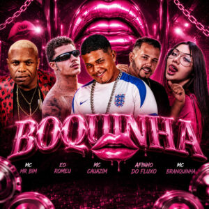 Afinho do Fluxo, MC Cauazim, ÉO Romeu, Mc Mr. Bim e Mc Branquinha – “Boquinha”