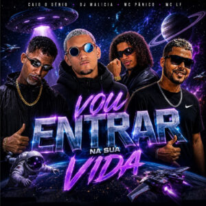 DJ Malicia, CAIO O GÊNIO, Mc LF e MC Pânico – “VOU ENTRAR NA SUA VIDA”