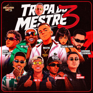 Dadá Boladão, Leozinho O General, Gelado No Beat, MC Saci, CACAU CHUU, Mestre Patrick, Mc TLL, Menino GS e DJ Biel Bolado – “TROPA DO MESTRE 3”