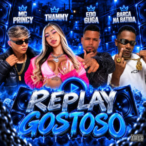 Thammy, Barca Na Batida, Mc Princy e Eoo Guga – “Replay Gostoso”