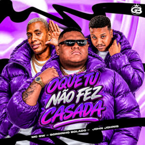 Gordinho Bolado, John Johnis e Mc Gw – “Oque Tu Não Fez Casada”