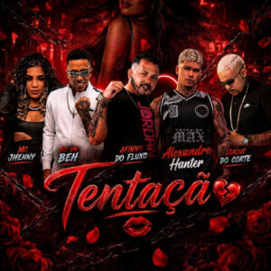 Afinho do Fluxo, EO DN BEH, mc jhenny, Alexandre Hanter e Izaque Do Corte – “Tentação”