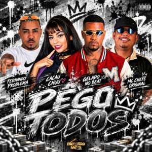 Gelado No Beat, CACAU CHUU, Mc chefe original e Fernando Problema – “Pego Todos”