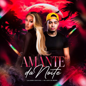 MC Japa do Recife e Valquiria Santana – “Amante da Noite”