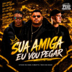 Capa de Tinho do Coque, Vitinho Na Base e O Brutto – “Sua Amiga Eu Vou Pegar”