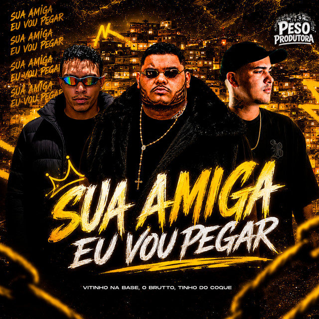 Tinho do Coque, Vitinho Na Base e O Brutto – “Sua Amiga Eu Vou Pegar”