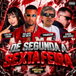 Dadá Boladão, Gelado No Beat, CACAU CHUU, Encontro de MC’s e Yhudizin – “De Segunda a Sexta Feira”