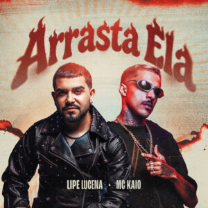 Lipe Lucena e Mc Kaio – “Arrasta Ela”