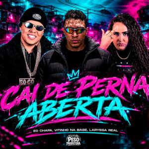 Laryssa Real, Vitinho Na Base e Eo Chapa – “Cai De Perna Aberta”