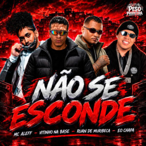 Ruan de Muribeca, Vitinho Na Base, Eo Chapa e Mc Aleff – “Não Se Esconde”