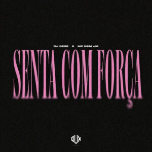 Mc Nem Jm e DJ Gege – “Senta Com Força”