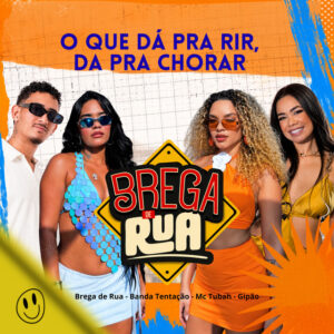 MC Tubah, GIPÃO, Brega de Rua e Banda Tentação – “O Que da pra Rir, da pra Chorar – Ao Vivo”