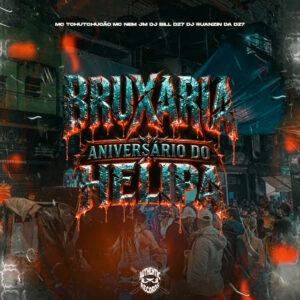 Mc Nem Jm, DJ RUANZIN DA DZ7, DJ BILL DZ7, MC TCHUTCHUCÃO e Authentic Records – “Bruxaria Aniversário do Helipa”