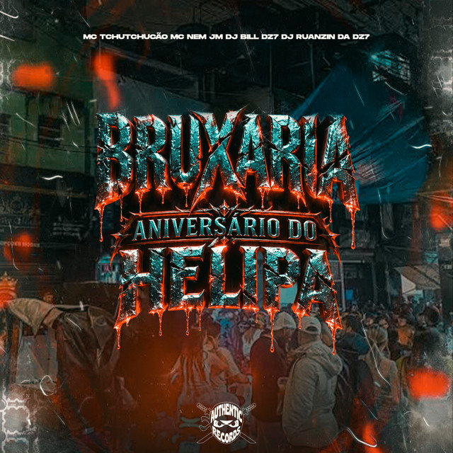 Mc Nem Jm, DJ RUANZIN DA DZ7, DJ BILL DZ7, MC TCHUTCHUCÃO e Authentic Records – “Bruxaria Aniversário do Helipa”