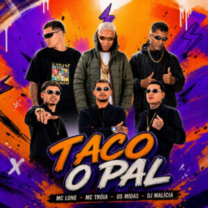 Mc Troia, DJ Malicia, OS MÍDIAS e MC LONE – “Taco o Pal”