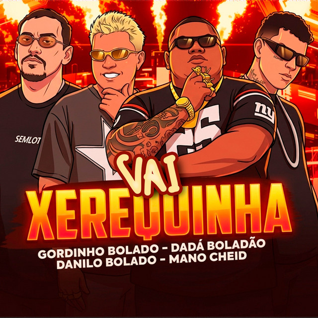 Gordinho Bolado, Dadá Boladão, Danilo Bolado e Mano Cheidd – “Vai Xerequinha”
