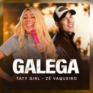 Zé Vaqueiro e Taty Girl – “Galega”