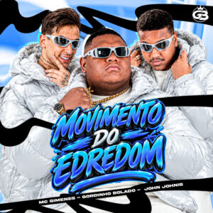 Gordinho Bolado, John Johnis e Mc Gimenes – “Movimento do Edredom”