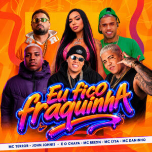 Mc Terror, John Johnis, Mc Lysa, Eo Chapa, MC Reizin e Mc Daninho – “Eu Fico Fraquinha”