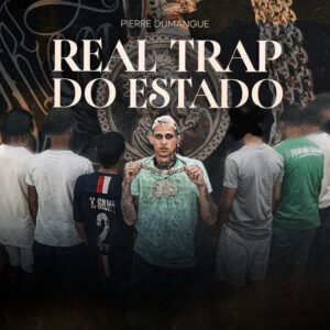 Pierre Dumangue e BNB No Beat – “REAL TRAP DO ESTADO”