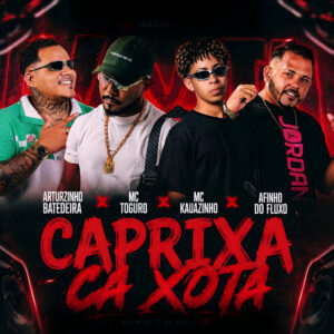 Afinho do Fluxo, Arthurzinho Batedeira, Mc kauazinho e MC Toguro – “Caprixa Ca Xota”