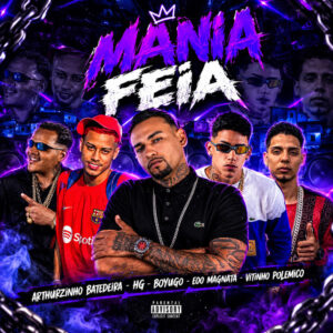Vitinho Polêmico, mc boyugo, EOO MAGNATA, Arthuzinho Batedeira, HG FONSECA e eo hg – “Mania Feia”