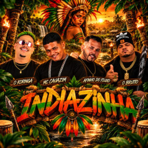 Afinho do Fluxo, MC Cauazim, O Brutto e O koringa – “Indiazinha”